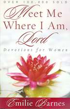 Meet Me Where I Am, Lord: Devotions for Women