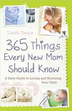 365 Things Every New Mom Should Know: A Daily Guide to Loving and Nurturing Your Child