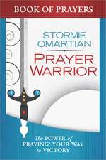 Prayer Warrior Book of Prayers: The Power of Praying? Your Way to Victory