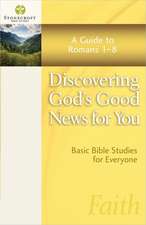 Discovering God's Good News for You: A Guide to Romans 1-8