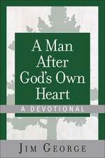 A Man After God's Own Heart--A Devotional