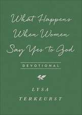 What Happens When Women Say Yes to God Devotional