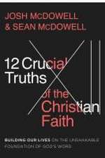 12 Crucial Truths of the Christian Faith