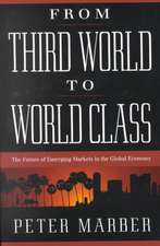 From Third World To World Class: The Future Of Emerging Markets In The Global Economy