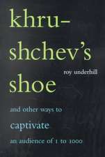 Khrushchev's Shoe: And Other Ways To Captivate An Audience Of One To One Thousand