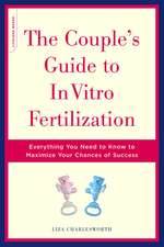 The Couple's Guide To In Vitro Fertilization: Everything You Need To Know To Maximize Your Chances Of Success