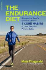 The Endurance Diet: Discover the 5 Core Habits of the Worlds Greatest Athletes to Look, Feel, and Perform Better