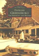 Dateline Greensboro: The Piedmont and Beyond