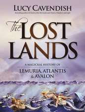 The Lost Lands: A Magickal History of Lemuria, Atlantis & Avalon