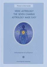 Vedic Astrology, the Seven Chakras, Astrology Made Easy: Three-In-One Guide