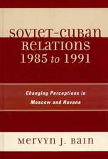 Soviet-Cuban Relations 1985 to 1991