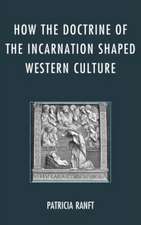 How the Doctrine of Incarnation Shaped Western Culture