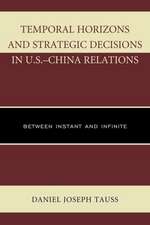 Temporal Horizons and Strategic Decisions in U.S. China Relations