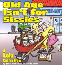 Old Age Isn't for Sissies: A Lola Collection