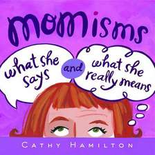 Momisms: What She Says and What She Really Means