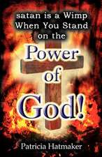 Satan Is a Wimp When You Stand on the Power of God