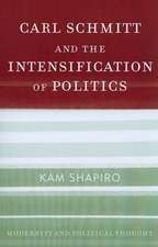 Carl Schmitt and the Intensification of Politics