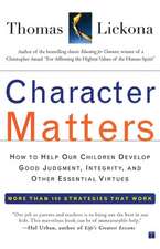 Character Matters: How to Help Our Children Develop Good Judgment, Integrity, and Other Essential Virtues