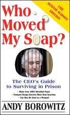 Who Moved My Soap?: The CEO's Guide to Surviving Prison: The Bernie Madoff Edition