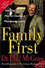 Family First: Your Step-By-Step Plan for Creating a Phenomenal Family