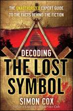 Decoding The Lost Symbol: The Unauthorized Expert Guide to the Facts Behind the Fiction