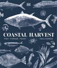 Coastal Harvest: Fish - Forage - Feast: A Cookbook