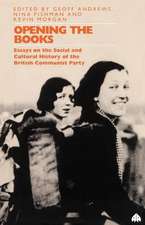 Opening the Books: Essays on the Cultural and Social History of the British Communist Party