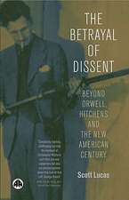 The Betrayal of Dissent: Beyond Orwell, Hitchens and the New American Century