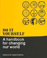 Do It Yourself: A Handbook For Changing Our World