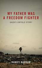 My Father Was a Freedom Fighter: Gaza's Untold Story