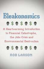 Bleakonomics: A Heartwarming Introduction to Financial Catastrophe, the Jobs Crisis and Environmental Destruction