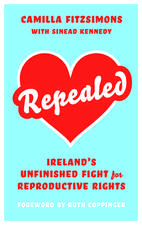 Repealed: Ireland’s Unfinished Fight for Reproductive Rights