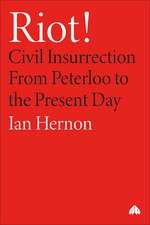 Riot!: Civil Insurrection From Peterloo to the Present Day