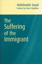 Suffering of the Immigrant (Preface by Pierre Bou rdieu. Translated b David Macey)