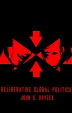 Deliberative Global Politics – Discourse and Democracy in a Divided World