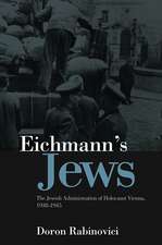 Eichmann′s Jews – The Jewish Administration of Holocaust Vienna, 1938–1945