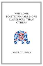 Why Some Politicians are More Dangerous Than Others