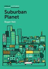 Suburban Planet – Making the World Urban from the Outside In