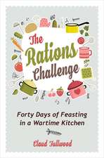 The Rations Challenge – Forty Days of Feasting in a Wartime Kitchen