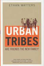 Urban Tribes: Are Friends the New Family?