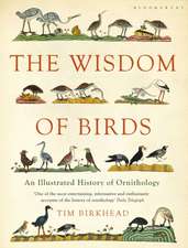 The Wisdom of Birds: An Illustrated History of Ornithology