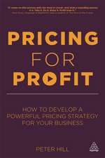 Pricing for Profit – How to Develop a Powerful Pricing Strategy for Your Business