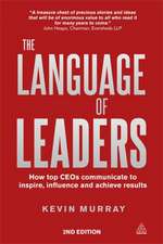 The Language of Leaders – How Top CEOs Communicate to Inspire, Influence and Achieve Results