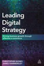 Leading Digital Strategy – Driving Business Growth Through Effective E–commerce