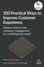 100 Practical Ways to Improve Customer Experienc – Achieve End–to–End Customer Engagement in a Multichannel World