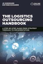 The Logistics Outsourcing Handbook – A Step–by–Step Guide From Strategy Through to Implementation