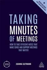 Taking Minutes of Meetings – How to Take Efficient Notes that Make Sense and Support Meetings that Matter