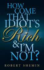 How Come That Idiot's Rich and I'm Not?