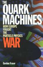 The Quark Machines: How Europe Fought the Particle Physics War, Second Edition