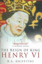 Griffiths, R: The Reign of King Henry VI